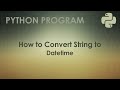 Python Program to Convert String to Datetime | Python Examples