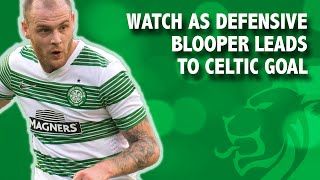 Watch as defensive blooper leads to Celtic goal