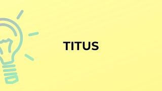 What is the meaning of the word TITUS?