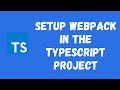 74. Install Webpack, ts-loader, and execute the TypeScript Code Using Webpack in the Project.
