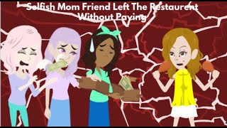 Selfish Mom Friend Left The Restaurant Without Paying