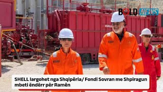 SHELL largohet nga Shqipëria/ Fondi Sovran me Shpiragun mbeti ëndërr për Ramën