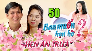 HẸN ĂN TRƯA #50 UNCUT | Cặp đôi 26 tuổi còn nguyên xi bối rối không biết làm gì đêm tân hôn 😊