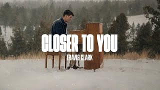 Travis Clark - Closer To You ( Music )