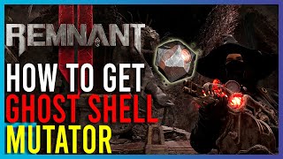 Remnant 2 - How To Get The Ghost Shell Mutator | Short Guides | Playing Quietly