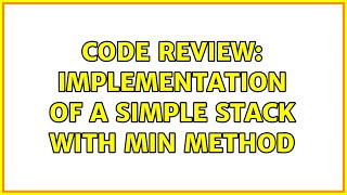 Code Review: Implementation of a simple stack with min method (3 Solutions!!)