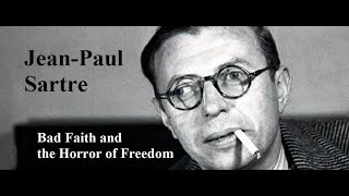 Jean-Paul Sartre, Lecture 2:  Bad Faith and the Horror of Freedom