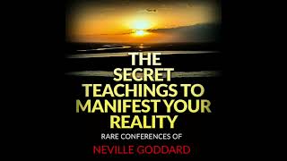 THE SECRET TEACHINGS FOR CREATE YOUR REALITY - Rares Conferences of NEVILLE GODDARD - Full AUDIOBOOK