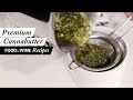 How To Make Premium Cannabutter | Food & Wine Recipes