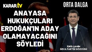 İdris Şahin: Anayasa Hukukçuları Erdoğan'ın Aday Olamayacağını Söyledi