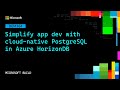 Simplify app dev with cloud-native PostgreSQL in Azure HorizonDB | DEM364