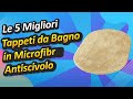 Le 5 Migliori Tappeti da Bagno in Microfibra Antiscivolo