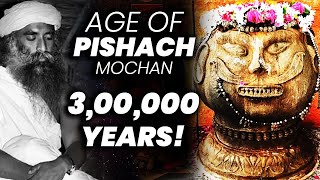 Torturous Life Span Of Pishach Mochan Is 3,00,000 Years! | Kahi | Temple | Sadhguru | Adiyogi