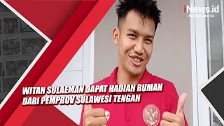 Witan Sulaeman Dapat Hadiah Rumah dari Pemprov Sulawesi Tengah