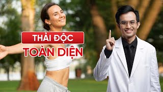 Thải Độc Toàn Diện: Cách Đơn Giản Để Khỏe Mạnh Từ Trong Ra Ngoài | Bác Sĩ Hải, Bác Sĩ Nhi