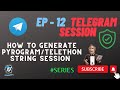 EP - 12 Telegram Session | How to Generate Pyrogram & Telethon String Session | Secure Method