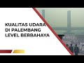 Kabut Asap Kian Pekat di Palembang, Kualitas Udara Level Berbahaya | TEMPODOTCO