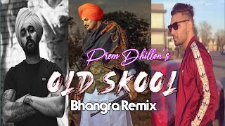 Prem Dhillon _ OLD SKOOL (Bhangra Remix) |  ft Sidhu Moose Wala & Naseeb | Latest Punjabi Song 2021