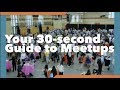 Your 30-Second Guide to Meetups