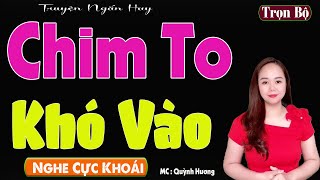 Nghe CUCHUNG - CHIM TO DẦN DẦN [ FULL ] Truyện Tâm Sự Thầm Kín - MC Quỳnh Hương