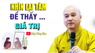 Nhìn lại tâm để thấy giá trị, nghe là hết khổ - Thầy Pháp Hòa NEW