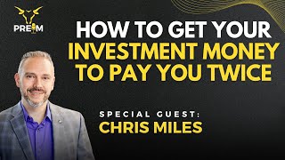 How to Get Your Investment Money to Pay You TWICE with Chris Miles
