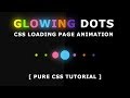 Glowing Dots Animation - CSS Loading Page Animation Effects - Pure CSS Tutorial
