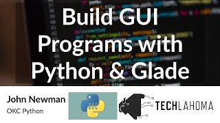 Build GUI Programs with Python & Glade - John Newman: OKC Python
