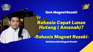 QnA Magnet Rezeki: Bagaimana Agar Cepat Lunas Hutang ( Amanah ) ? - Ust Nasrullah Magnet Rezeki