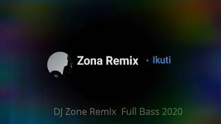 Dj Zona Remix terbaru Full Bass 2020