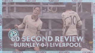 60 SECOND REVIEW | Burnley 0-1 Liverpool | Clarets unfortunate after decent first half