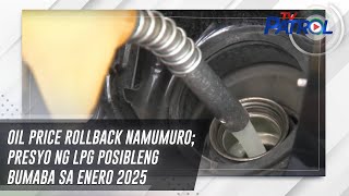 Oil price rollback namumuro; presyo ng LPG posibleng bumaba sa Enero 2025 | TV Patrol