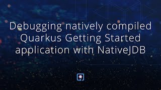 Debugging natively compiled Quarkus Getting Started application with NativeJDB