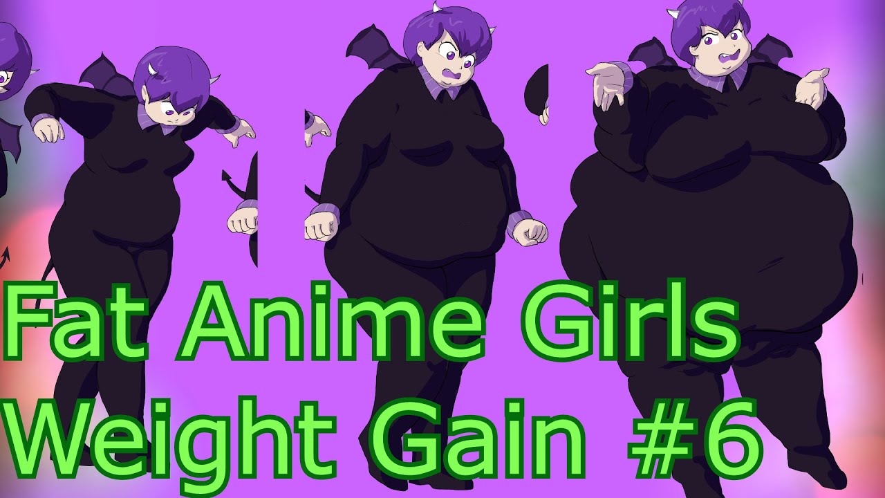 Fat Anime Girls Weight Gain 6 Youtube Music Fat Anime Girls Weight Gain 6 Youtube Music