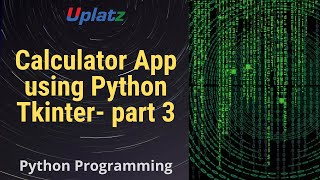 Calculator App using Python Tkinter - part 3 | GUI Programming with Python Training Course | Uplatz