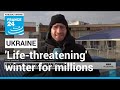 WHO warns of 'life-threatening' winter for millions in Ukraine • FRANCE 24 English