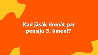 Swedbank pensiju 3. līmenis | Kad jāsāk domāt par pensiju 3. līmeni?