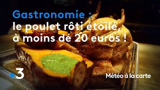 Gastronomie : le défi du chef deux étoiles, le poulet rôti à moins de 20 euros ! - Météo à la carte
