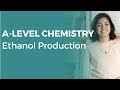 Ethanol Production | A-level Chemistry | OCR, AQA, Edexcel