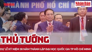 Thủ tướng Phạm Minh Chính dự lễ kỷ niệm 30 năm thành lập Đại học Quốc gia TP Hồ Chí Minh