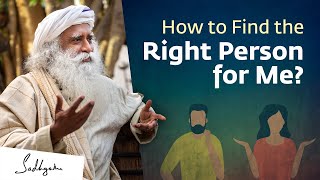How Do I Find The Right Person For Me UnplugWithSadhguru