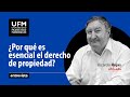 Ricardo Rojas: ¿Por qué es esencial el derecho de propiedad? | UFM