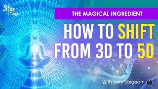 SHIFT From 3D To 5D, FAST | How To Switch Up Your Frequency | Jerry Sargeant