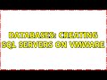 Databases: Creating SQL Servers on VMWare (2 Solutions!!)