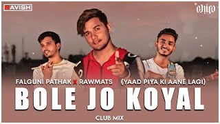 Bole Jo Koyal | Yaad Piya Ki Aane Lagi | Club Mix | Falguni Pathak X Rawmats | DJ Ravish & DJ Chico