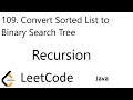 LeetCode 109 | Convert Sorted List to Binary Search Tree | Recursion | Java