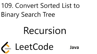 LeetCode 109 | Convert Sorted List to Binary Search Tree | Recursion | Java