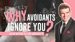 Exactly Why Avoidants Ignore You (And What To Do About It)