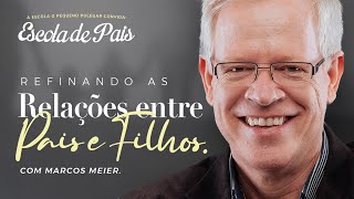 MARCOS MEIER | REFINANDO AS RELAÇÕES ENTRE PAIS E FILHOS