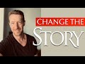 Change the story you tell yourself...